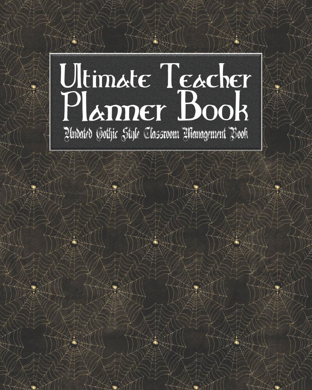 Ultimate Teacher Planner Book Undated Gothic Style Classroom Management Book: Vampire Goth School Education Academic 150 Pg 8x10 Teacher Record Book Class Student Checklist Progress Report Action Plan Organizer Gift