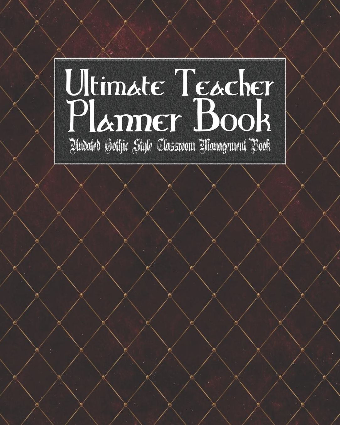 Ultimate Teacher Planner Book Undated Gothic Style Classroom Management Book: Vampire Goth School Education Academic 150 Pg 8x10 Teacher Record Book Class Student Checklist Progress Report Action Plan Organizer Gift