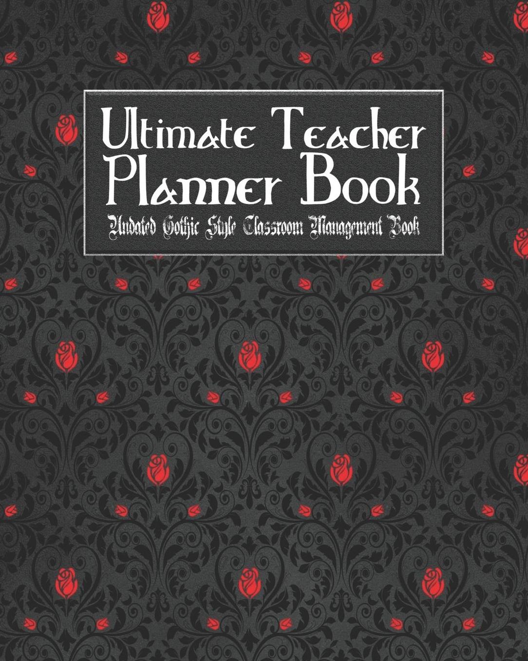Ultimate Teacher Planner Book Undated Gothic Style Classroom Management Book: Vampire Romance - School Education Academic - 150 Pg 8x10" - Teacher Record Book - Class Student - Checklist - Progress Report Action Plan - Organizer Gift