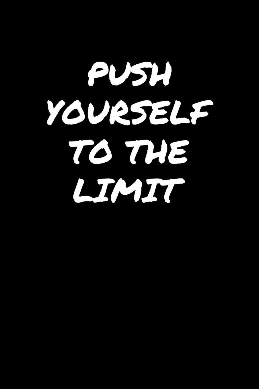 Push Yourself To The Limit�: A soft cover blank lined journal to jot down ideas, memories, goals, and anything else that comes to mind.