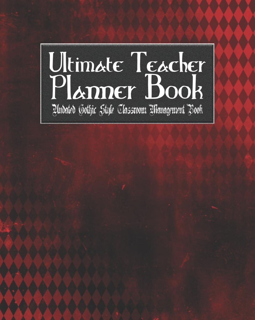 Ultimate Teacher Planner Book Undated Gothic Style Classroom Management Book: Vampire Romance School Education Academic 150 Pg 8x10 Teacher Record Book Class Student Checklist Progress Report Action Plan Organizer Gift
