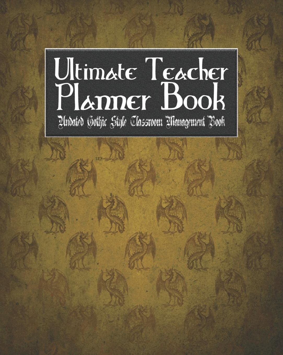 Ultimate Teacher Planner Book Undated Gothic Style Classroom Management Book: Weird Gothic School Education Academic 150 Pg 8x10 Teacher Record Book Class Student Checklist Progress Report Action Plan Organizer Gift
