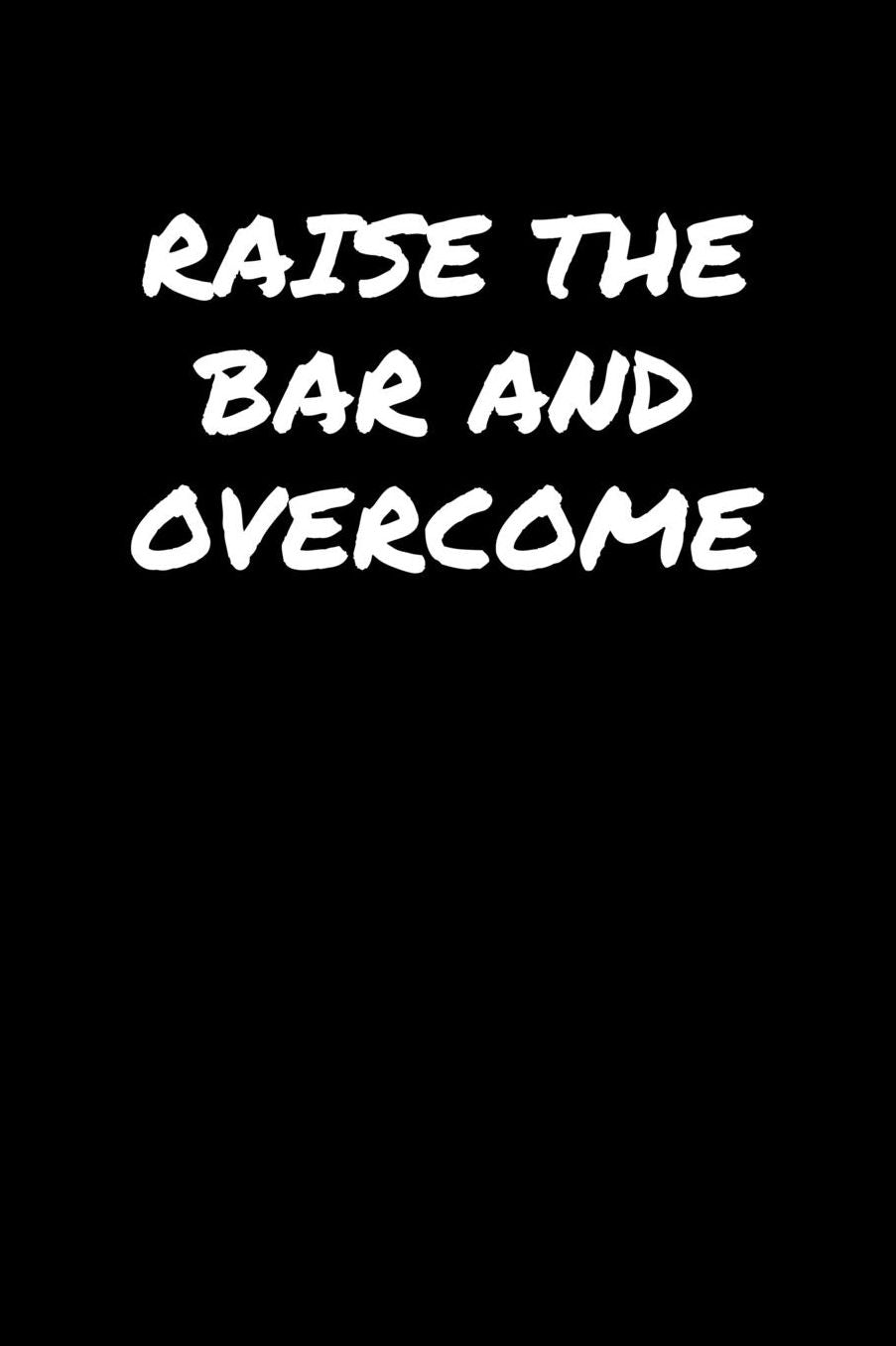 Raise The Bar and Overcome: A soft cover blank lined journal to jot down ideas, memories, goals, and anything else that comes to mind.