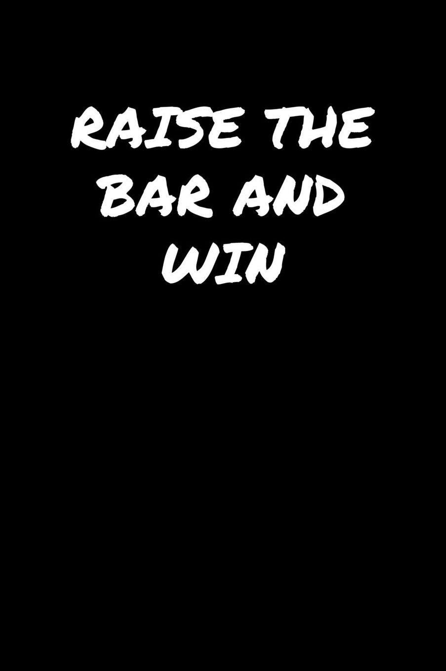 Raise The Bar and Win: A soft cover blank lined journal to jot down ideas, memories, goals, and anything else that comes to mind.