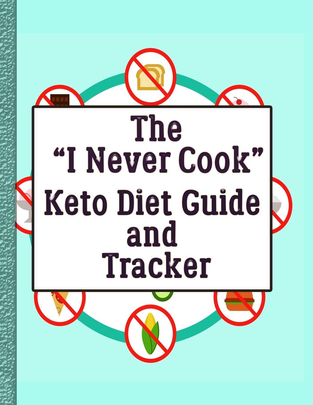 The I Never Cook Keto Guide and Tracker: With Guidance for Cooking (Anyway) and Eating Out