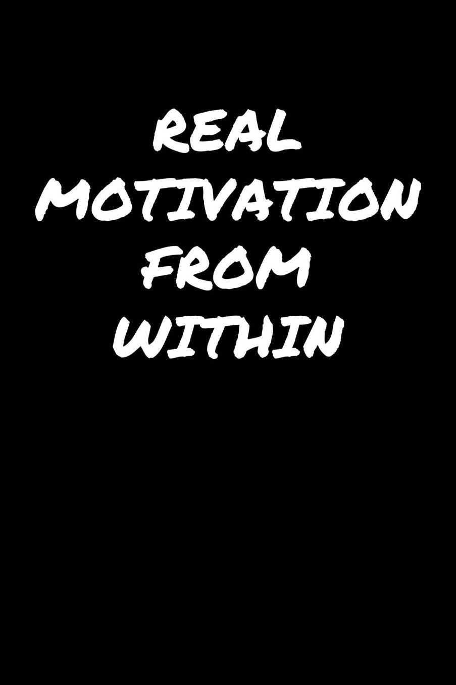 Real Motivation From Within: A soft cover blank lined journal to jot down ideas, memories, goals, and anything else that comes to mind.