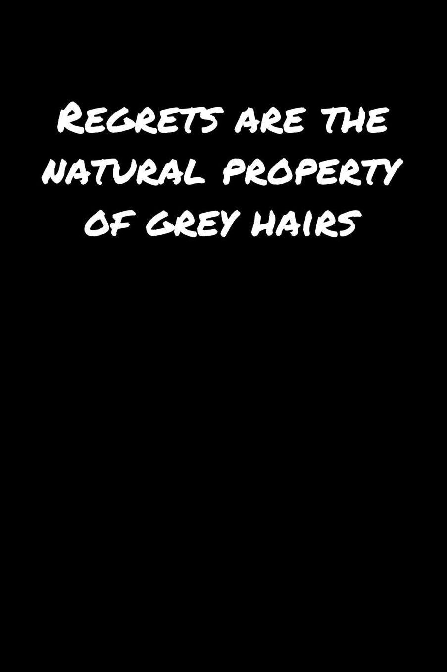 Regrets Are The Natural Property Of Grey Hairs�: A soft cover blank lined journal to jot down ideas, memories, goals, and anything else that comes to mind.