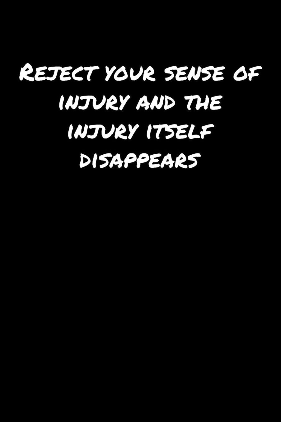Reject Your Sense Of Injury and The Injury Itself Disappears: A soft cover blank lined journal to jot down ideas, memories, goals, and anything else that comes to mind.