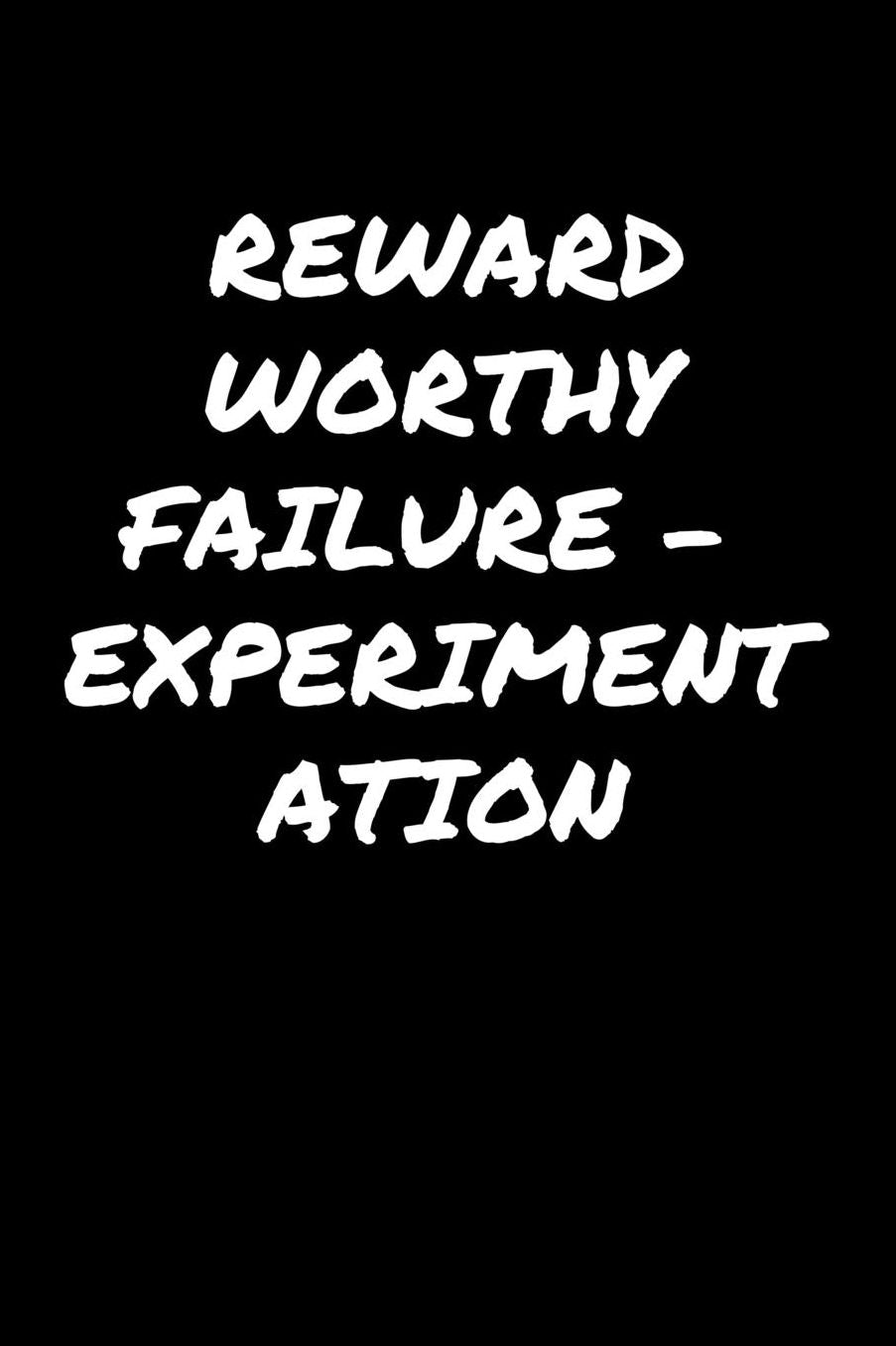 Reward Worthy Failure � Experimentation�: A soft cover blank lined journal to jot down ideas, memories, goals, and anything else that comes to mind.