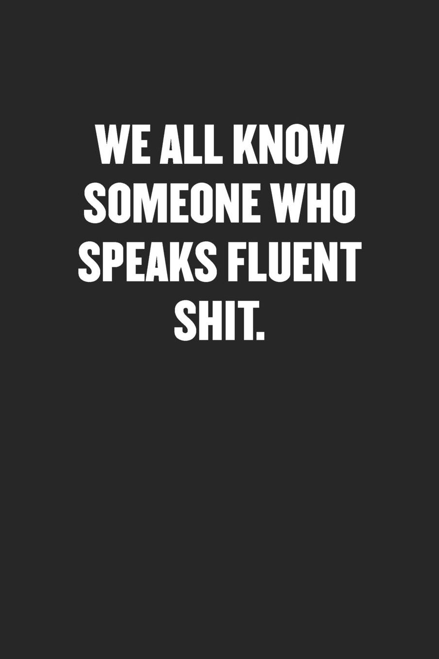 We All Know Someone Who Speaks Fluent Shit: Sarcastic Black Blank Lined Coworker Journal - Funny Gift Friend Notebook