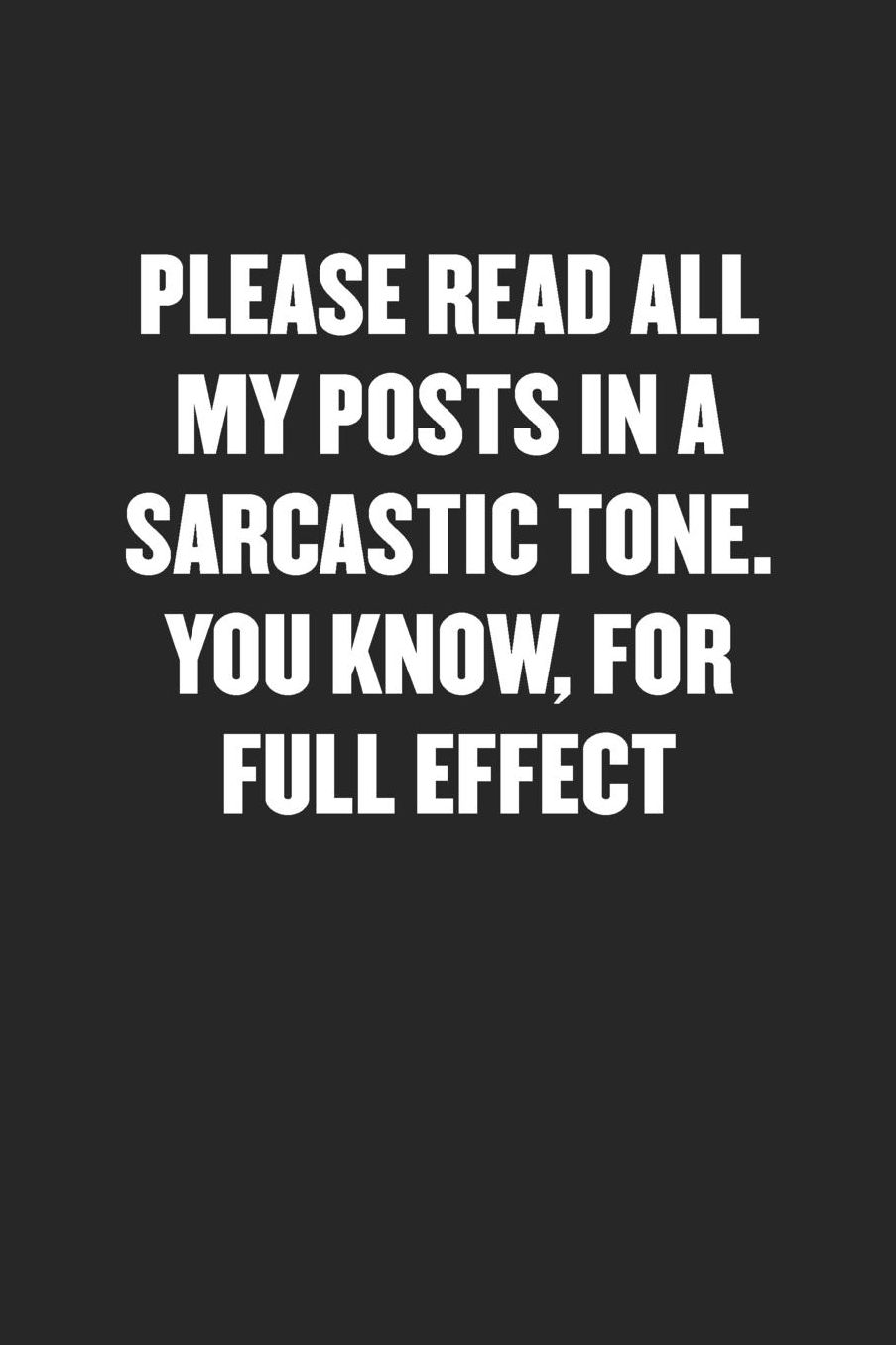 Please Read All My Posts in a Sarcastic Tone. You Know, for Full Effect: Sarcastic Black Blank Lined Coworker Journal - Funny Gift Friend Notebook