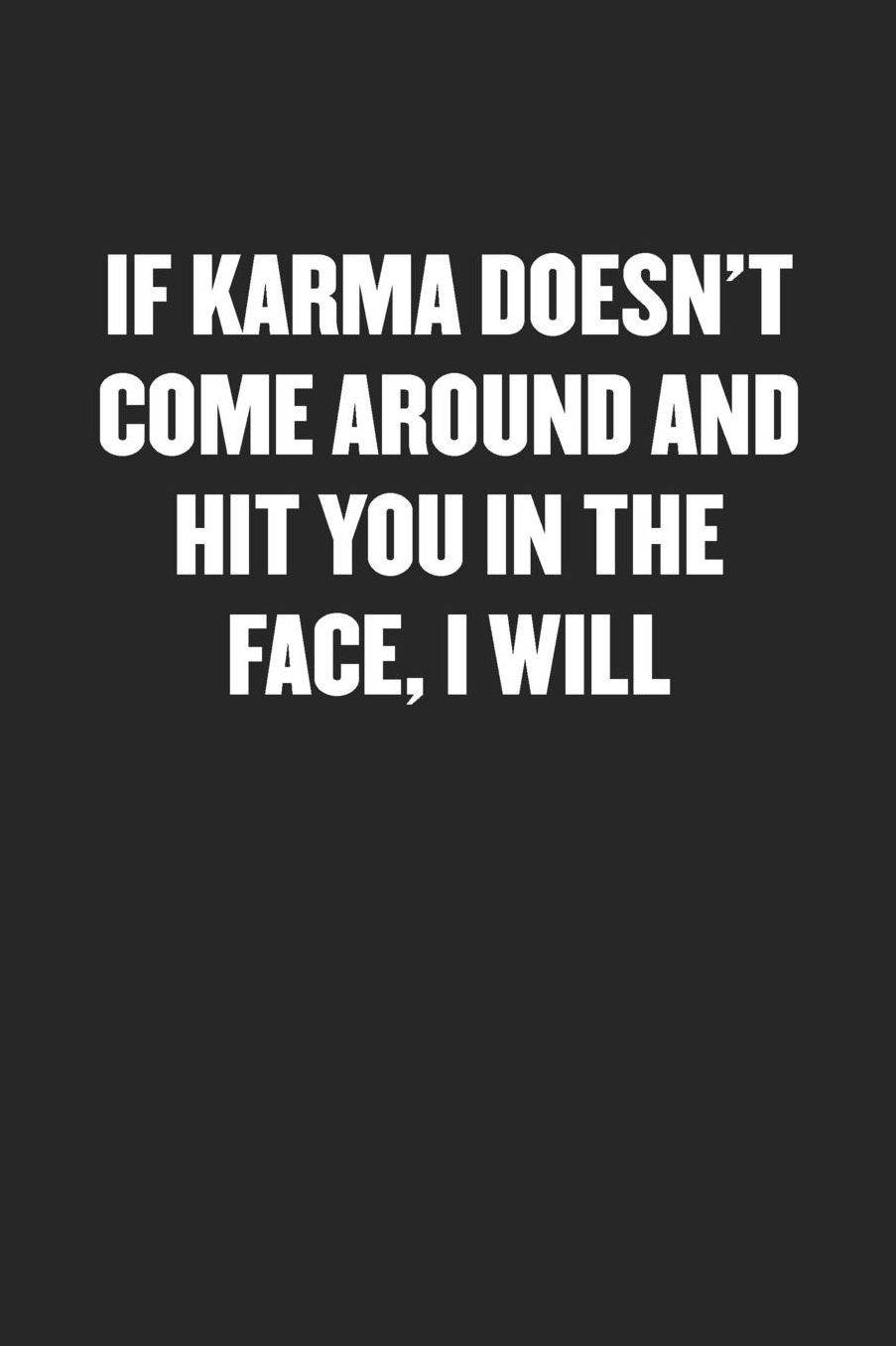 If Karma Doesn't Come Around and Hit You in the Face, I Will: Sarcastic Black Blank Lined Coworker Journal - Funny Gift Friend Notebook