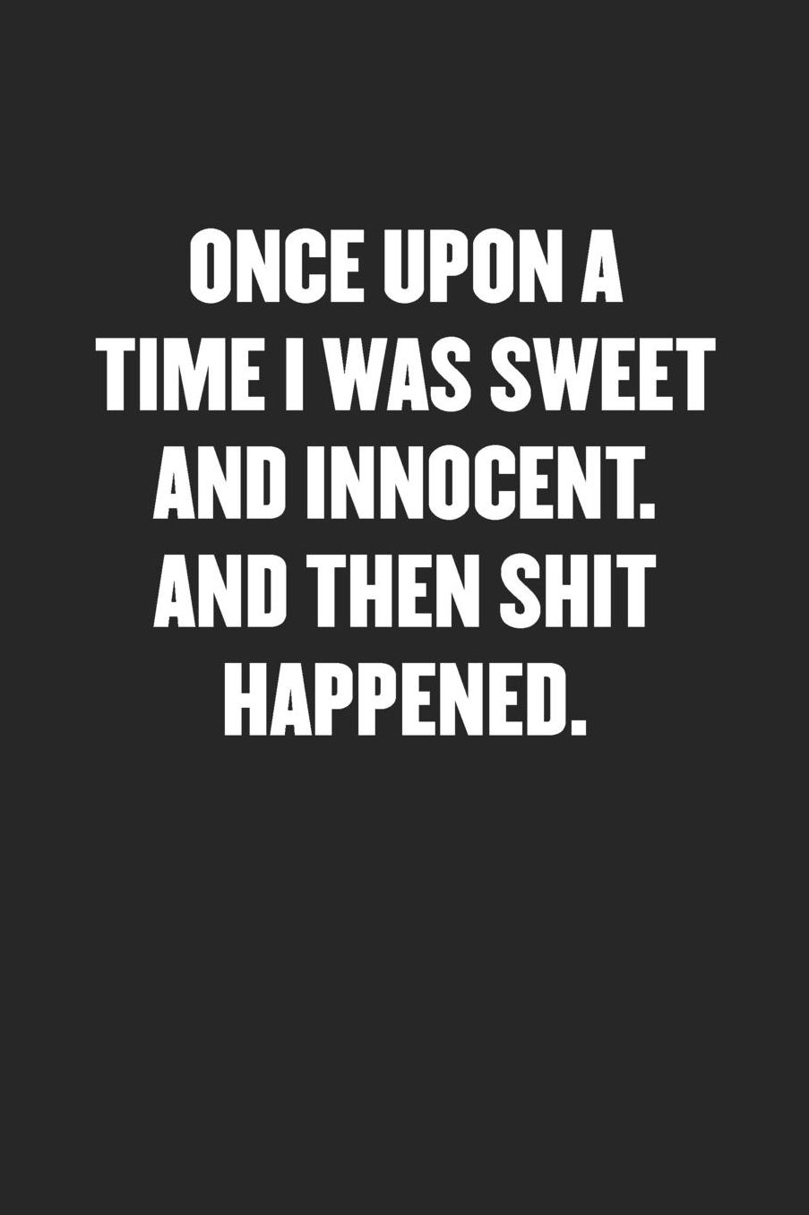 Once Upon a Time I Was Sweet and Innocent. and Then Shit Happened.: Sarcastic Black Blank Lined Coworker Journal - Funny Gift Friend Notebook