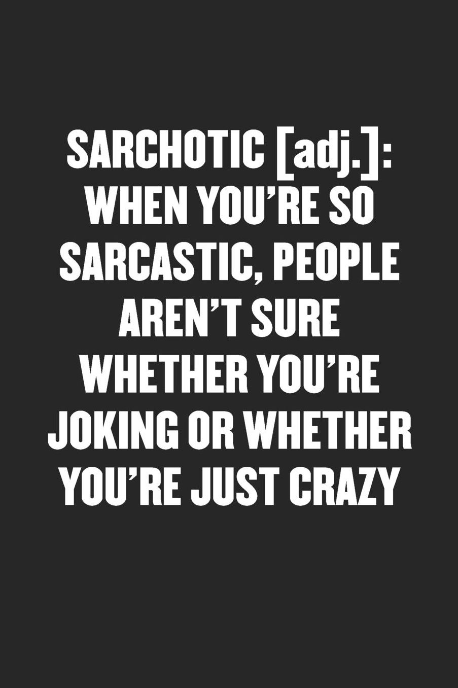 Sarchotic: SO SARCASTIC PEOPLE AREN'T SURE WHETHER YOU'RE JOKING OR CRAZY: Sarcastic Black Blank Lined Coworker Journal - Funny Gift Friend Notebook