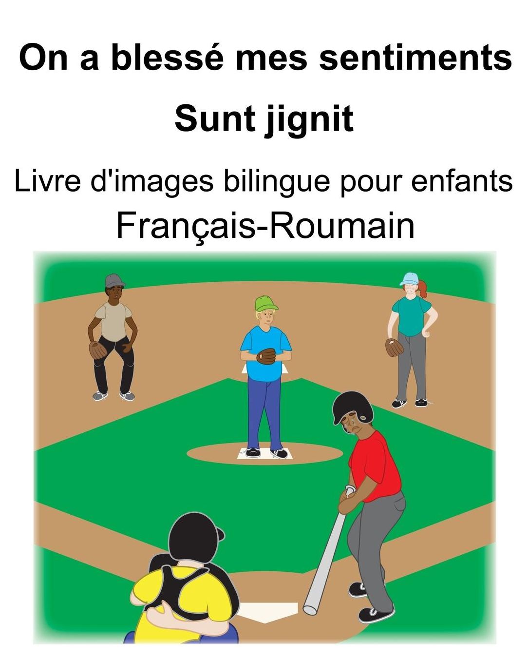 Franï¿½ais-Roumain On a blessï¿½ mes sentiments/Sunt jignit Livre d'images bilingue pour enfants