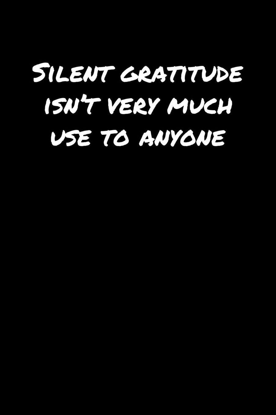 Silent Gratitude Isn't Very Much Use To Anyone�: A soft cover blank lined journal to jot down ideas, memories, goals, and anything else that comes to mind.