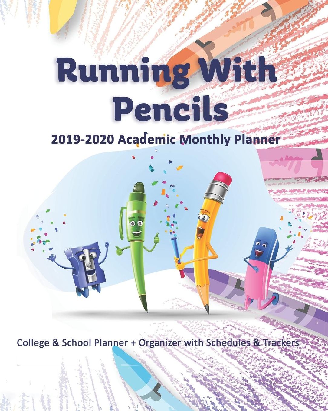 Running With Pencils: 2019-2020 Academic Monthly Planner: College & School Planner + Organizer with Schedules & Trackers