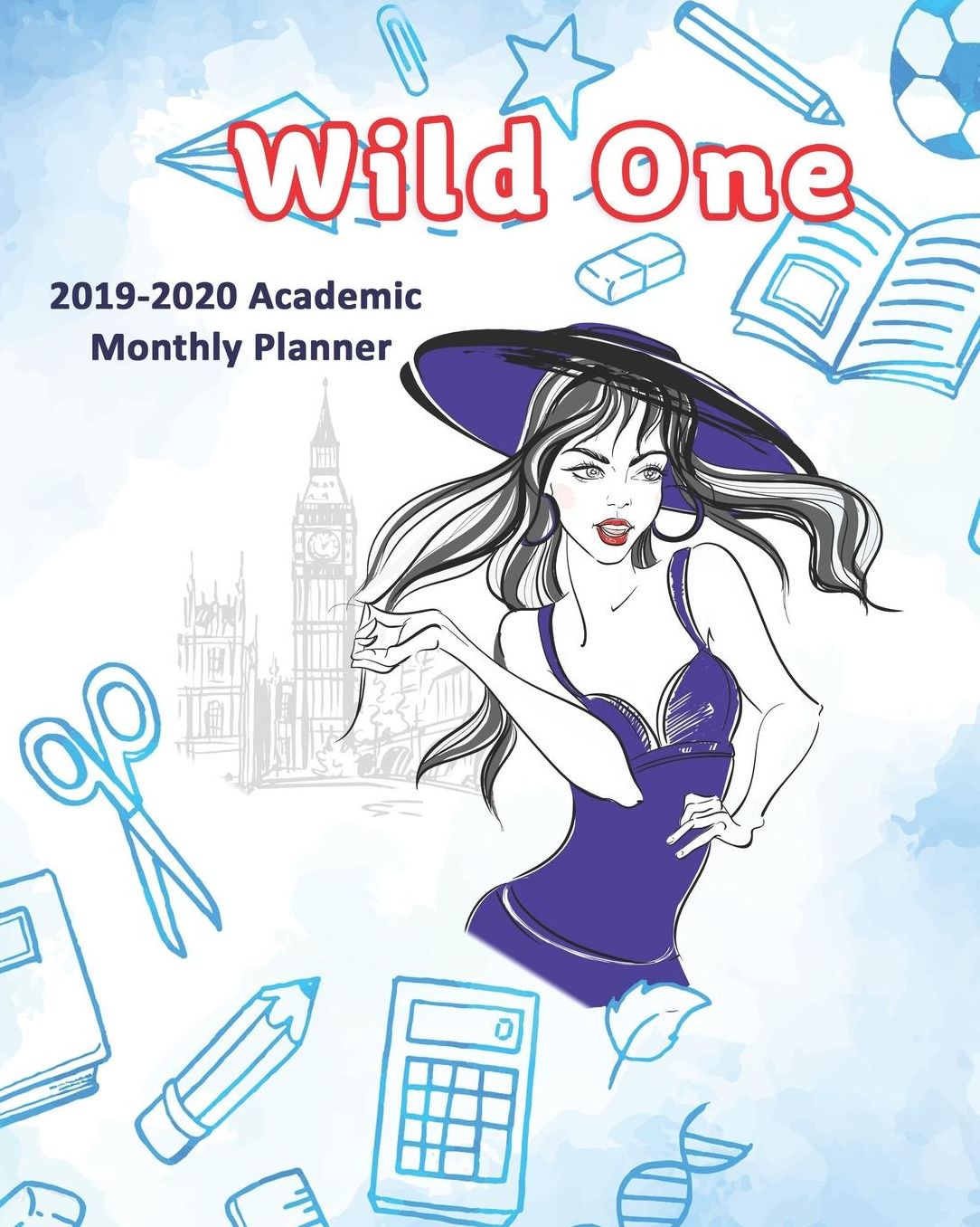 Wild One: 2019-2020 Academic Monthly Planner: College & School Planner + Organizer with Schedules & Trackers