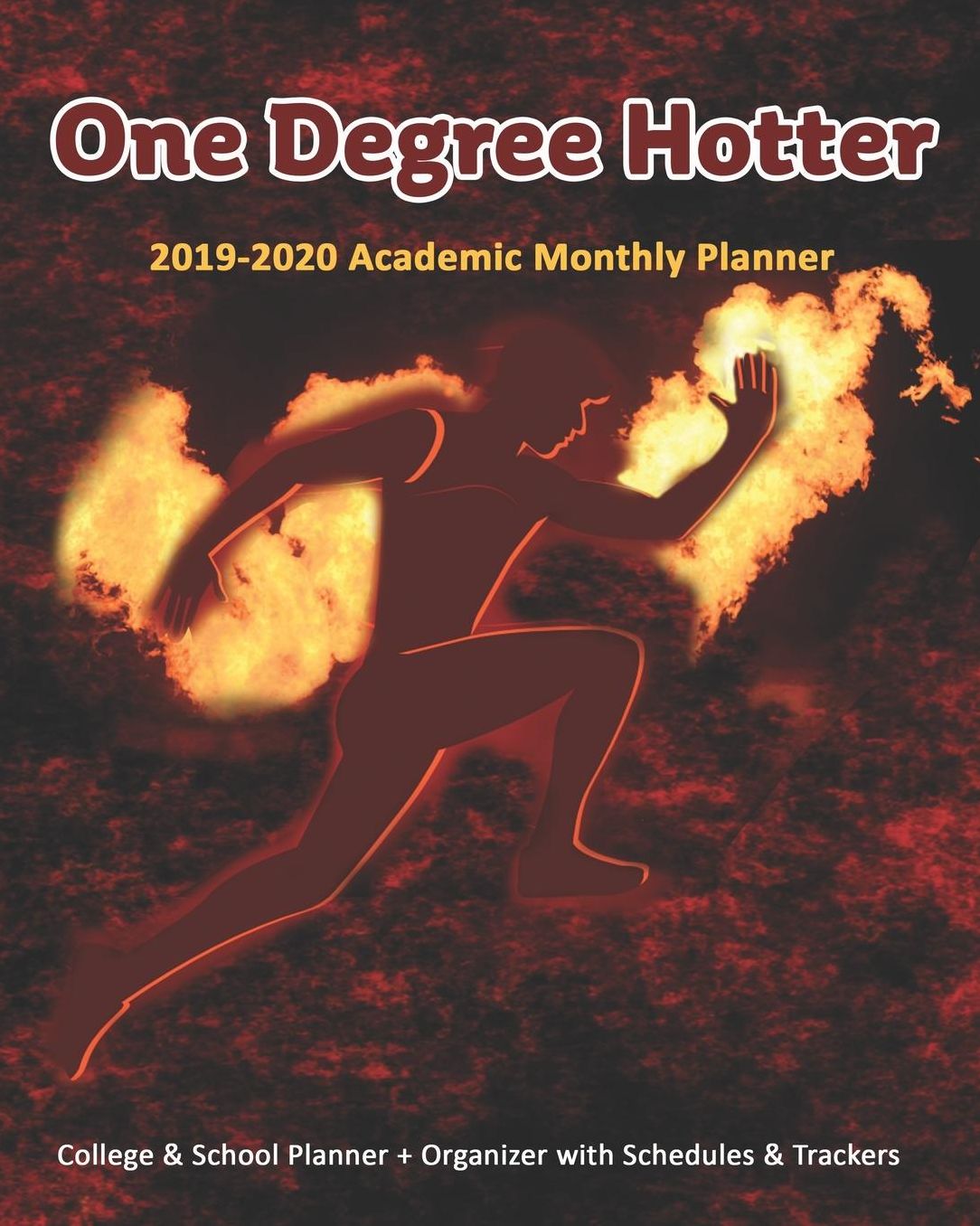 One Degree Hotter: 2019-2020 Academic Monthly Planner: College & School Planner + Organizer with Schedules & Trackers