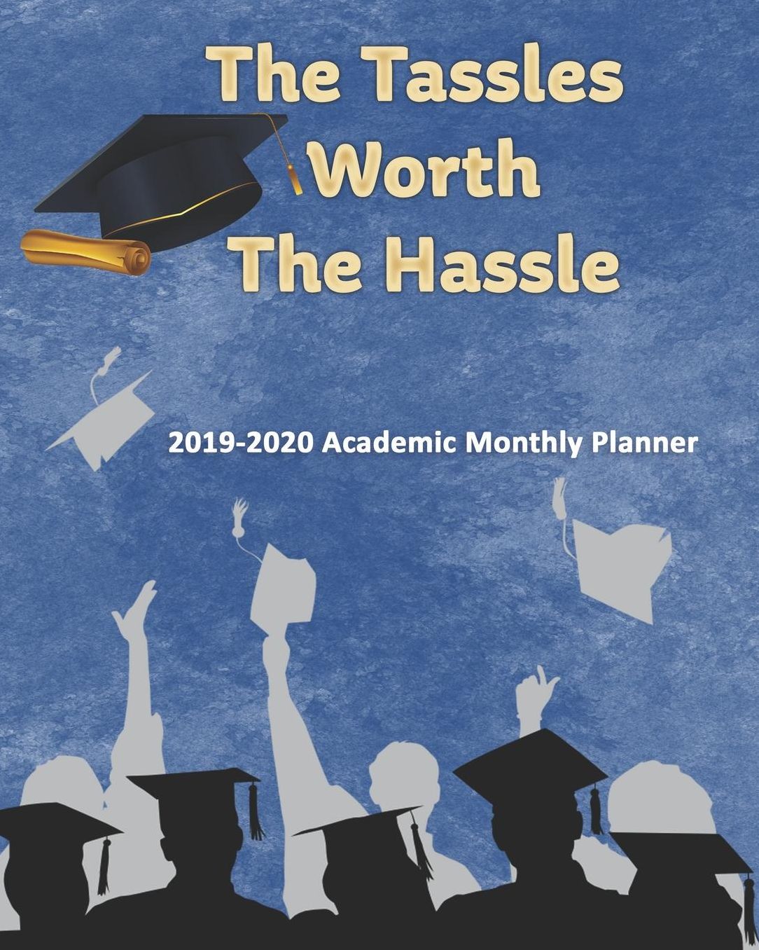 The Tassles Worth The Hassle: 2019-2020 Academic Monthly Planner: College & School Planner + Organizer with Schedules & Trackers