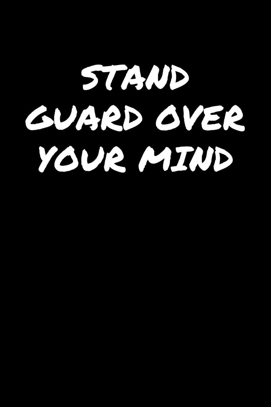 Stand Guard Over Your Mind: A soft cover blank lined journal to jot down ideas, memories, goals, and anything else that comes to mind.