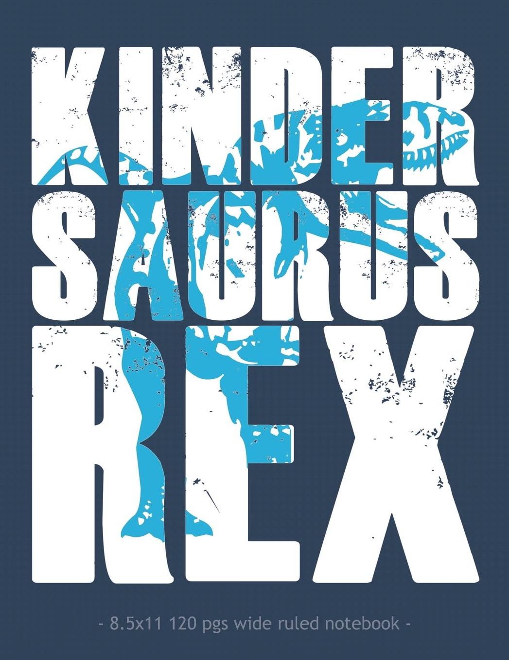 Kindersaurus Rex: Dinosaur School Notebook for Boy Girl Kindergarten Student Teacher - 8.5x11