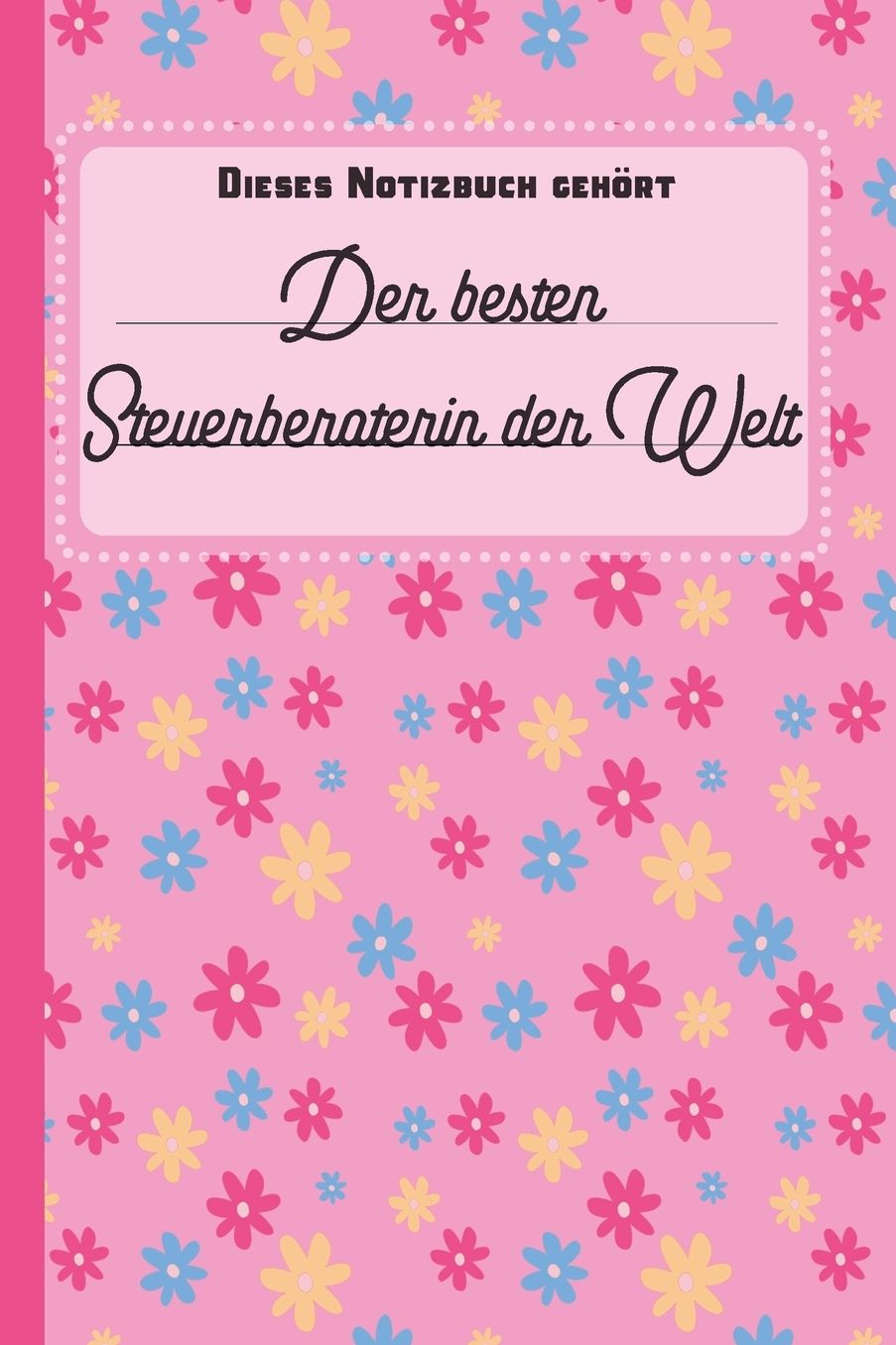 Dieses Notizbuch gehört der besten Steuerberaterin der Welt: blanko Notizbuch Journal To Do Liste für Steuerberater und Steuerberaterinnen - über 100 linierte Seiten mit viel Platz für Notizen - Tolle Geschenkidee als Dankeschön