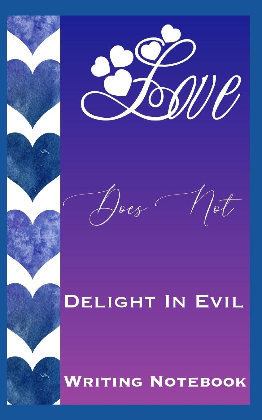 Love Does Not Delight In Evil Writing Notebook