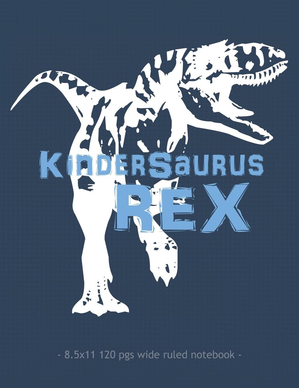 Kindersaurus Rex: Dinosaur School Notebook for Boy Girl Kindergarten Student Teacher - 8.5x11