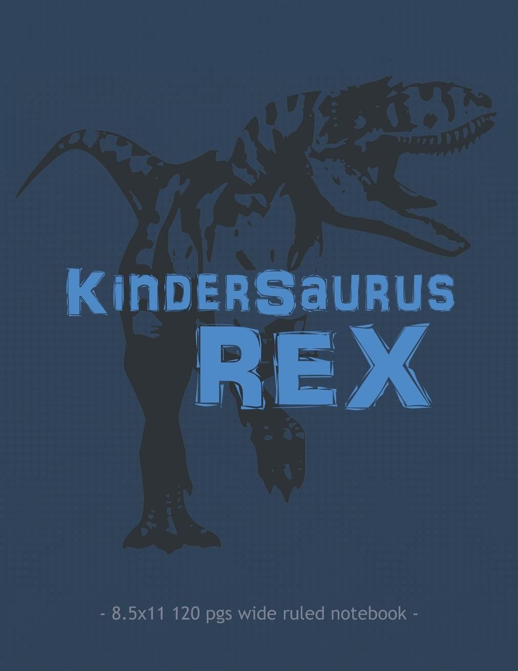 Kindersaurus Rex: Dinosaur School Notebook for Boy Girl Kindergarten Student Teacher - 8.5x11