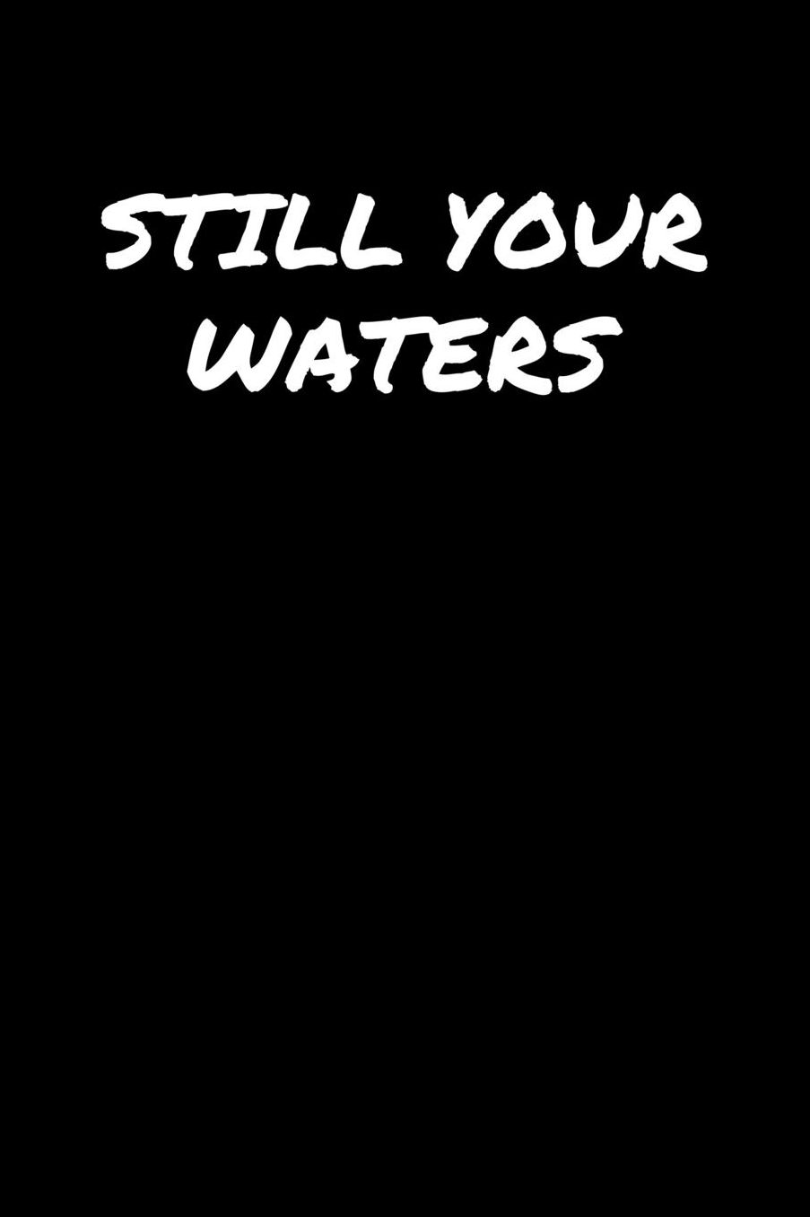 Still Your Waters: A soft cover blank lined journal to jot down ideas, memories, goals, and anything else that comes to mind.