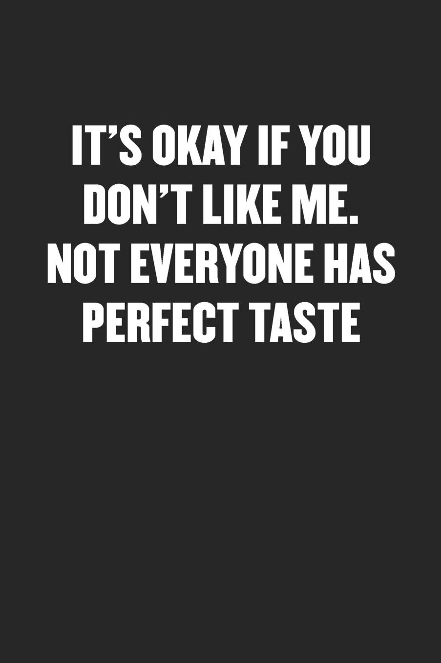 It's Okay If You Don't Like Me. Not Everyone Has Perfect Taste: Sarcastic Black Blank Lined Coworker Journal - Funny Gift Friend Notebook