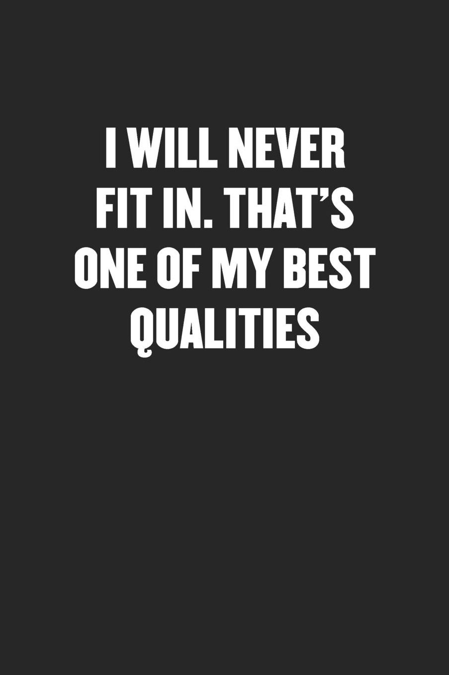 I Will Never Fit In. That's One of My Best Qualities: Sarcastic Black Blank Lined Coworker Journal - Funny Gift Friend Notebook