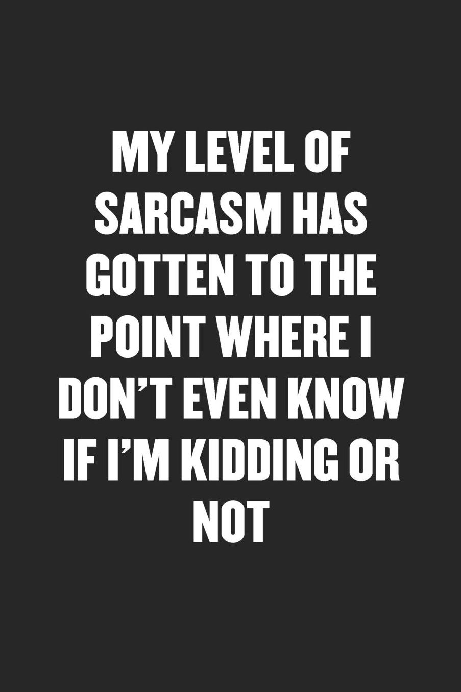 My Level of Sarcasm Has Gotten to Where I Don't Know If I'm Kidding or Not: Sarcastic Black Blank Lined Coworker Journal - Funny Gift Friend Notebook