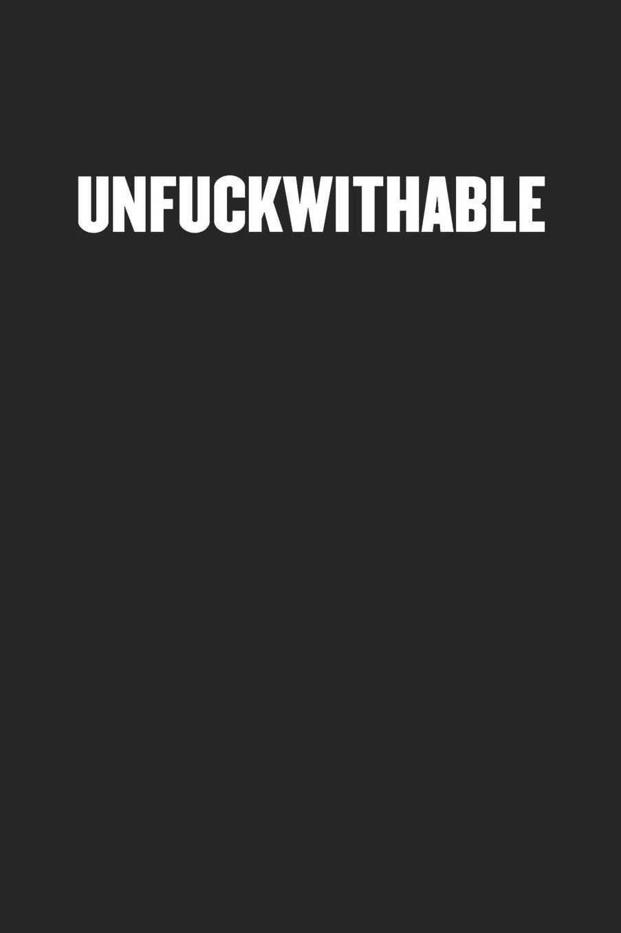 Unfuckwithable: Sarcastic Black Blank Lined Coworker Journal - Funny Gift Friend Notebook