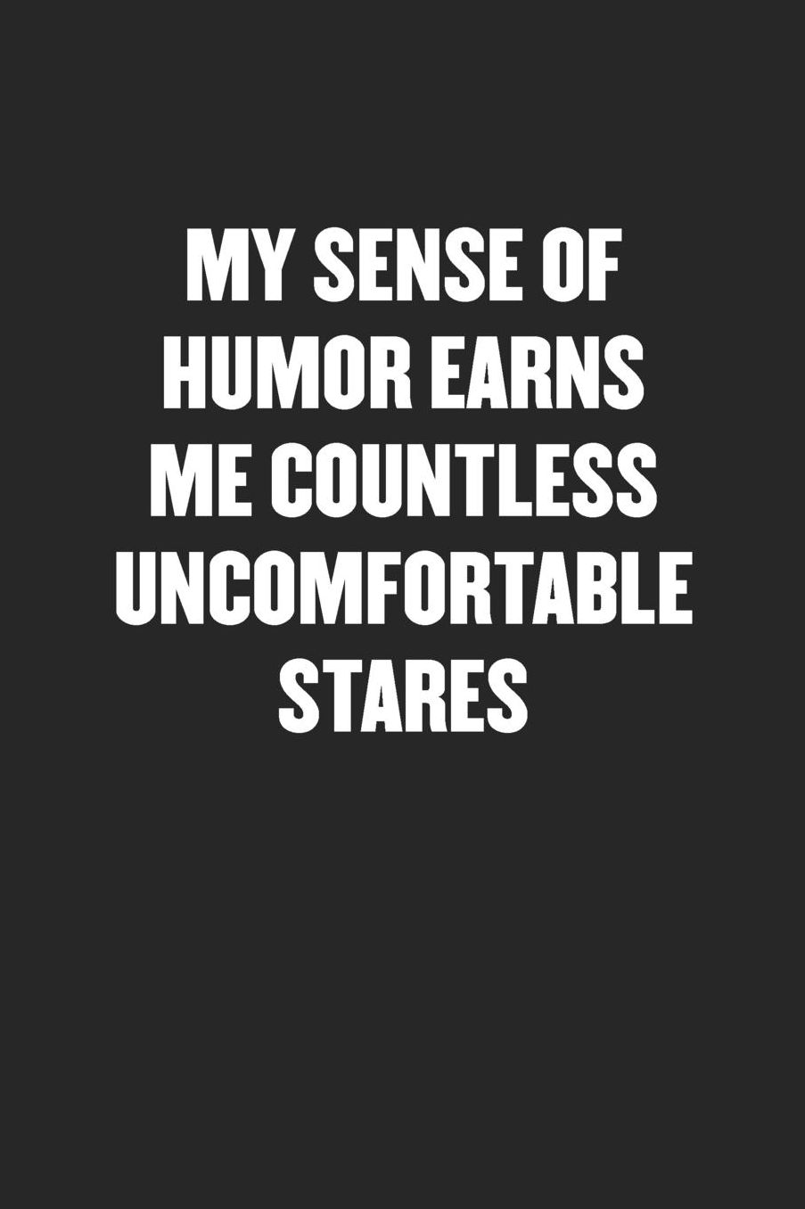 My Sense of Humor Earns Me Countless Uncomfortable Stares: Sarcastic Black Blank Lined Coworker Journal - Funny Gift Friend Notebook