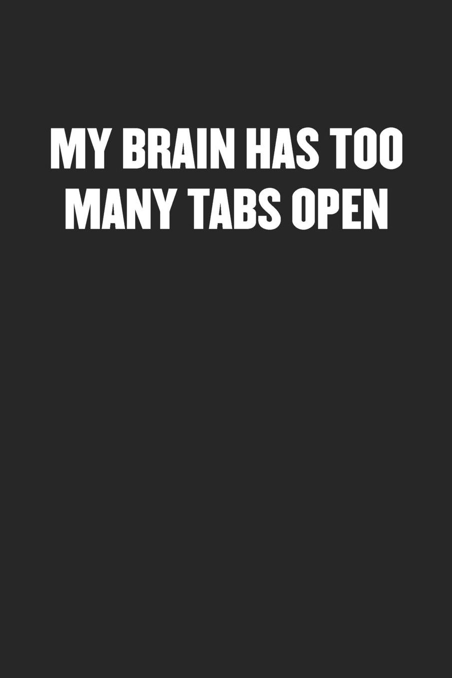 My Brain Has Too Many Tabs Open: Sarcastic Black Blank Lined Coworker Journal - Funny Gift Friend Notebook