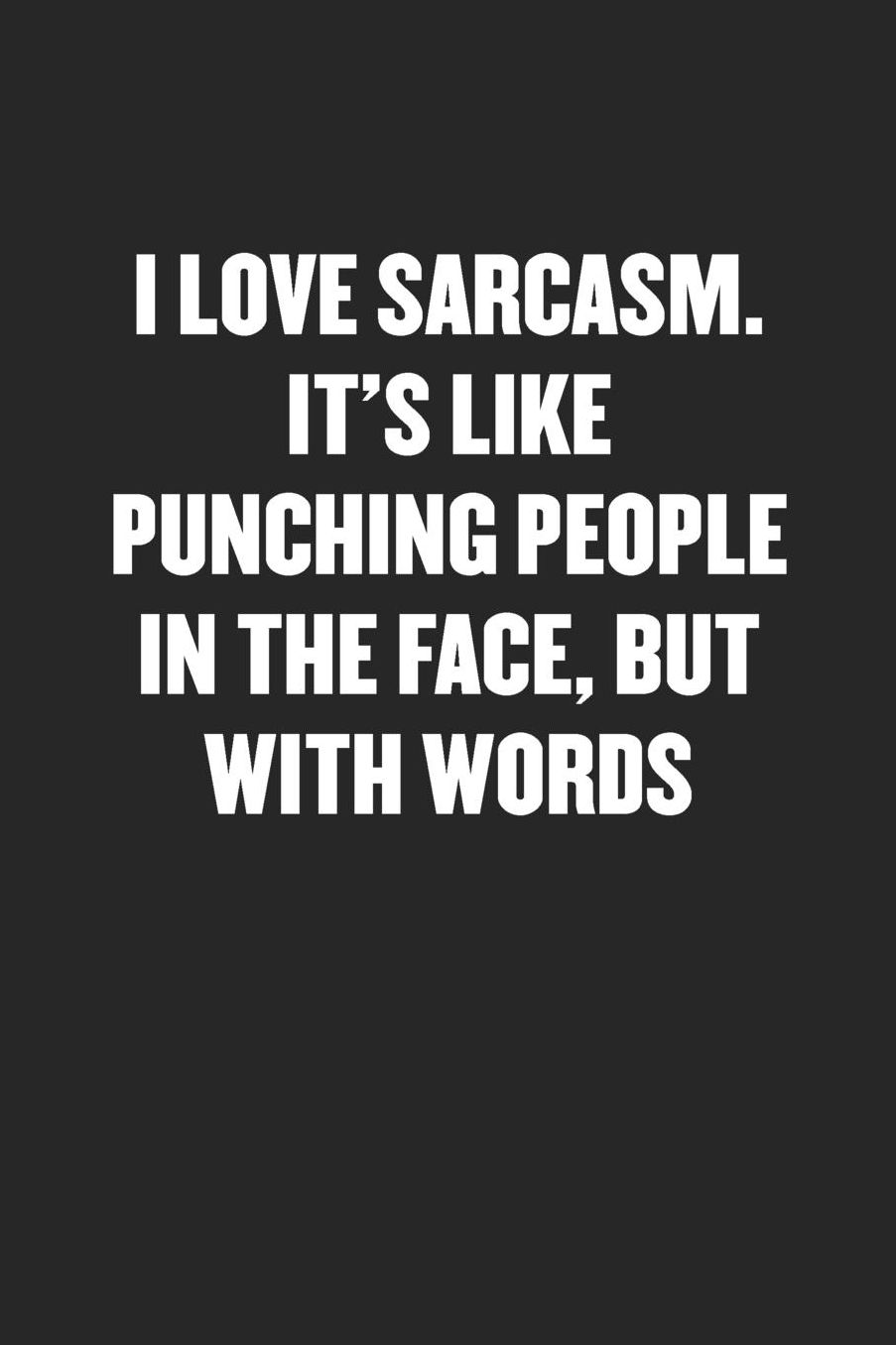 I Love Sarcasm. It's Like Punching People in the Face, But with Words: Sarcastic Black Blank Lined Coworker Journal - Funny Gift Friend Notebook