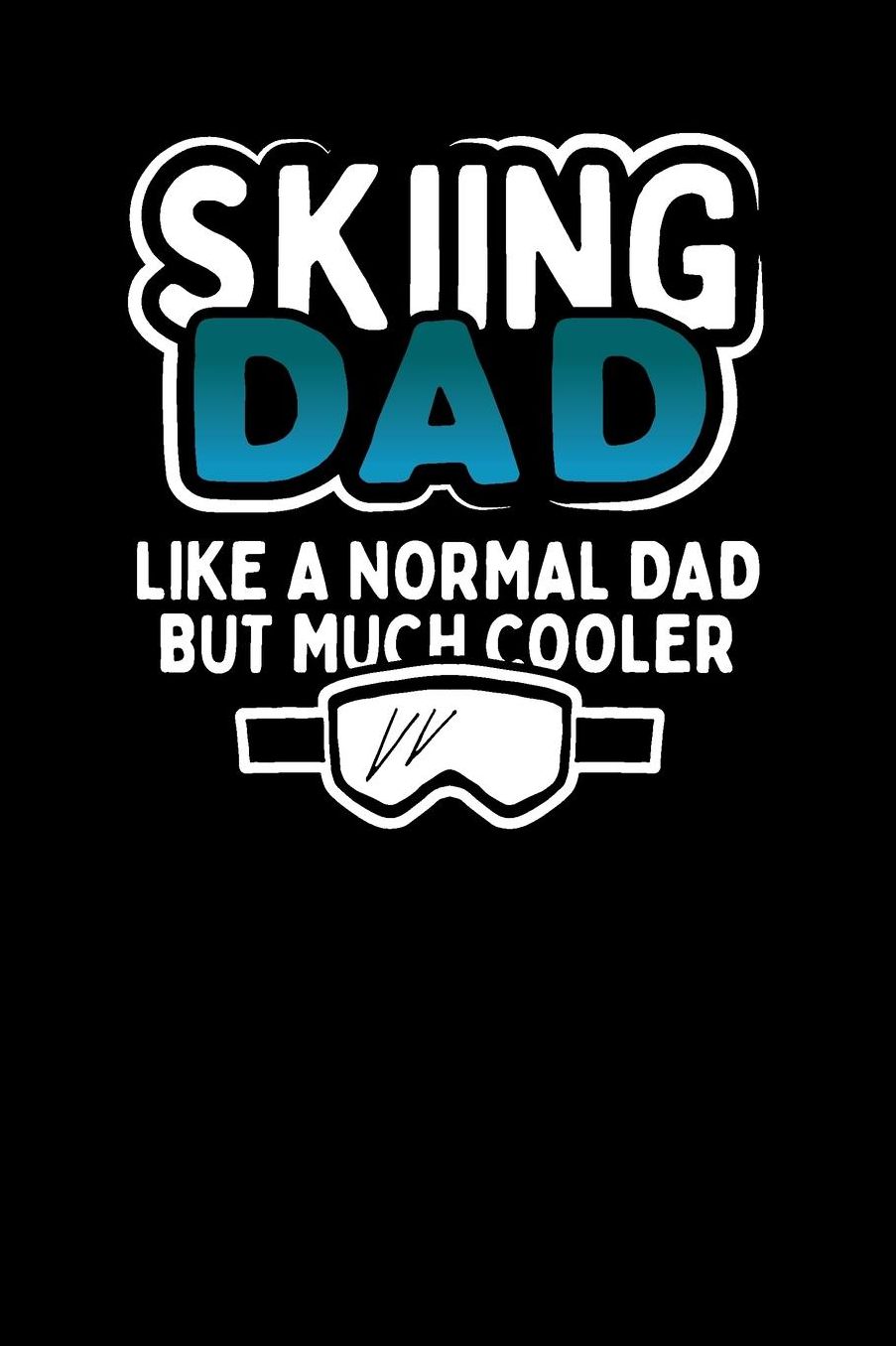 Skiing Dad Like A Normal Dad But Much Cooler: Daily Planner - Day to Day Planning for Work, Home or Travel. 6 x 9 110 Undated Pages