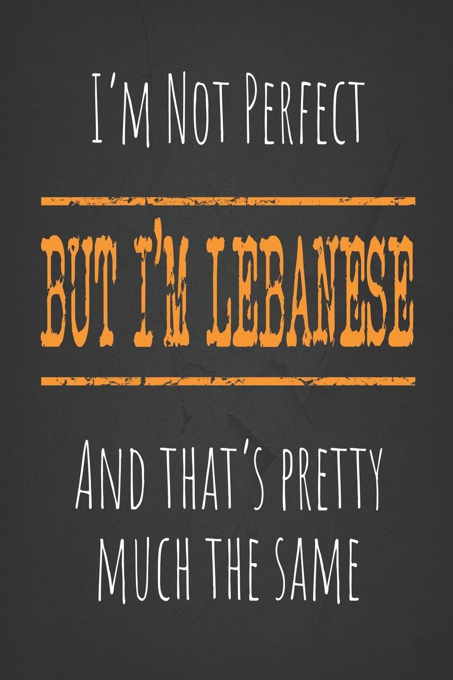 I'm not perfect, But I'm Lebanese And that's pretty much the same: 6 x 9 Blank lined Journal to write in