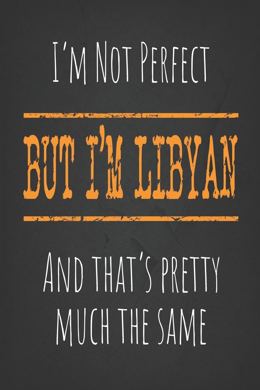 I'm not perfect, But I'm Libyan And that's pretty much the same: 6 x 9 Blank lined Journal to write in