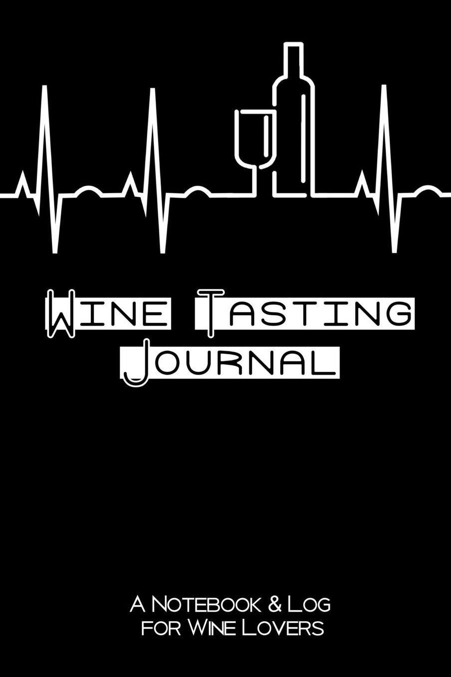 Wine Tasting Journal: A Notebook & Log for Wine Lovers: Wine Gifts for Men & Women Are Never Complete Without a Record Keeper for All of Those Shared Glasses & Memories