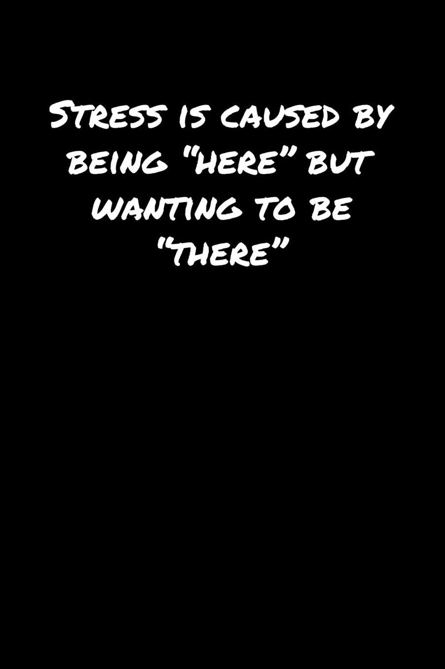 Stress Is Caused By Being Here But Wanting To Be There�: A soft cover blank lined journal to jot down ideas, memories, goals, and anything else that comes to mind.