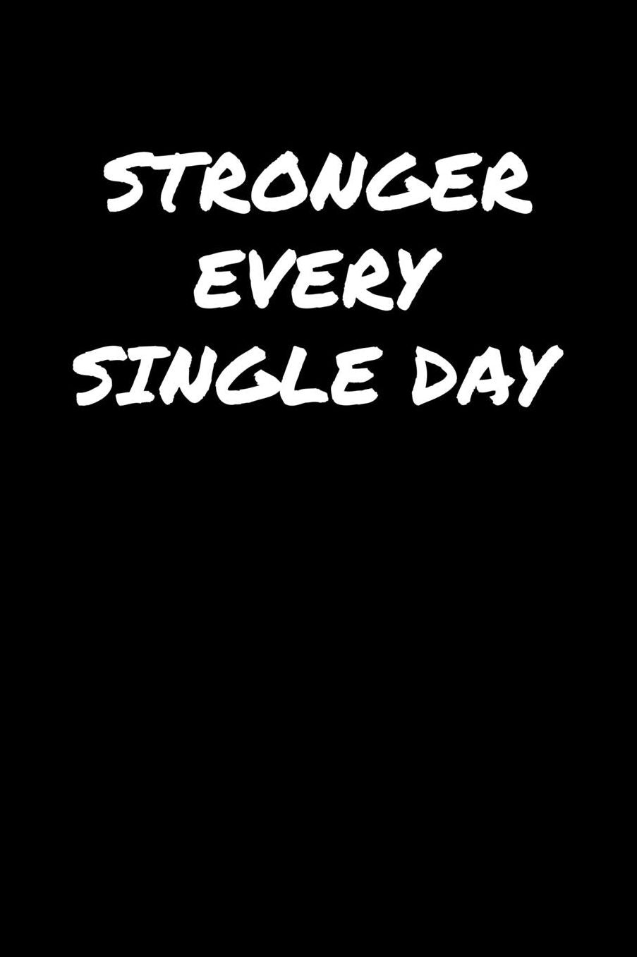 Stronger Every Single Day: A soft cover blank lined journal to jot down ideas, memories, goals, and anything else that comes to mind.