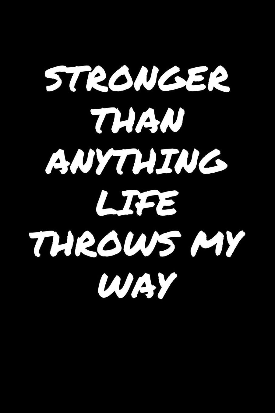 Stronger Than Anything Life Throws My Way: A soft cover blank lined journal to jot down ideas, memories, goals, and anything else that comes to mind.
