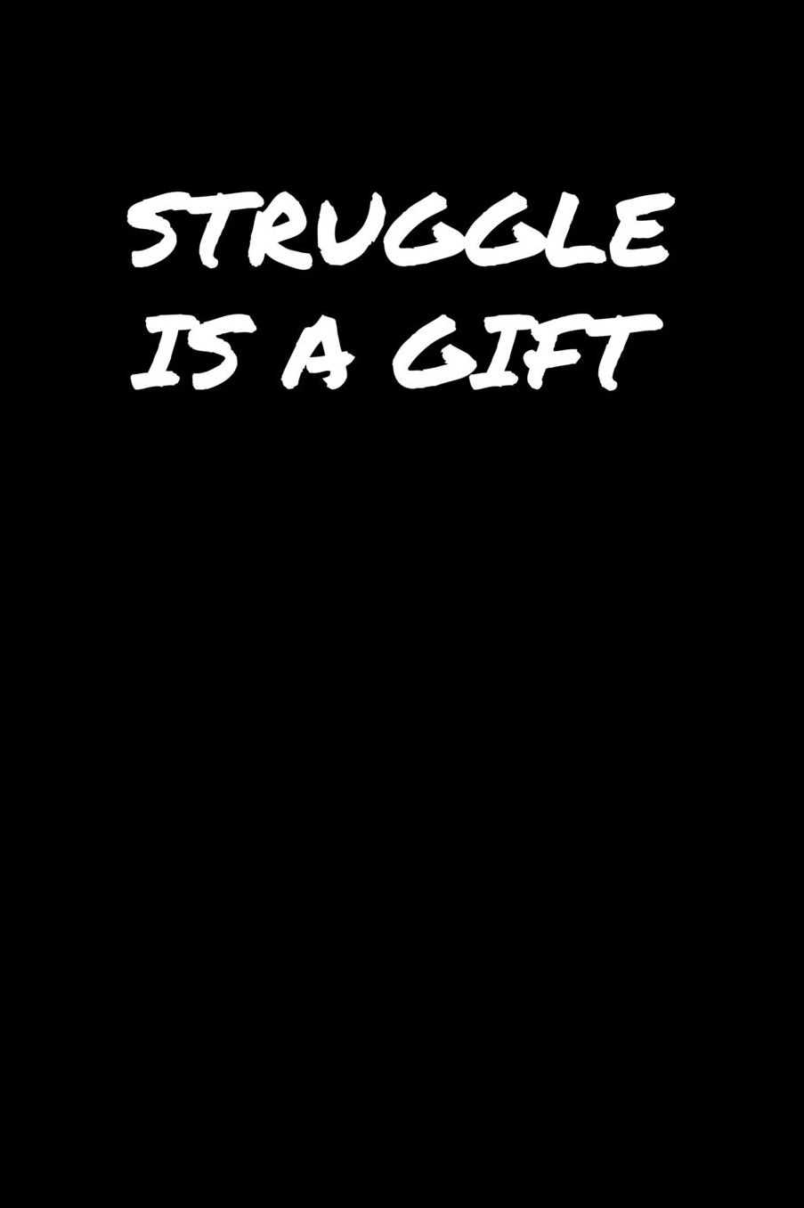 Struggle Is A Gift: A soft cover blank lined journal to jot down ideas, memories, goals, and anything else that comes to mind.