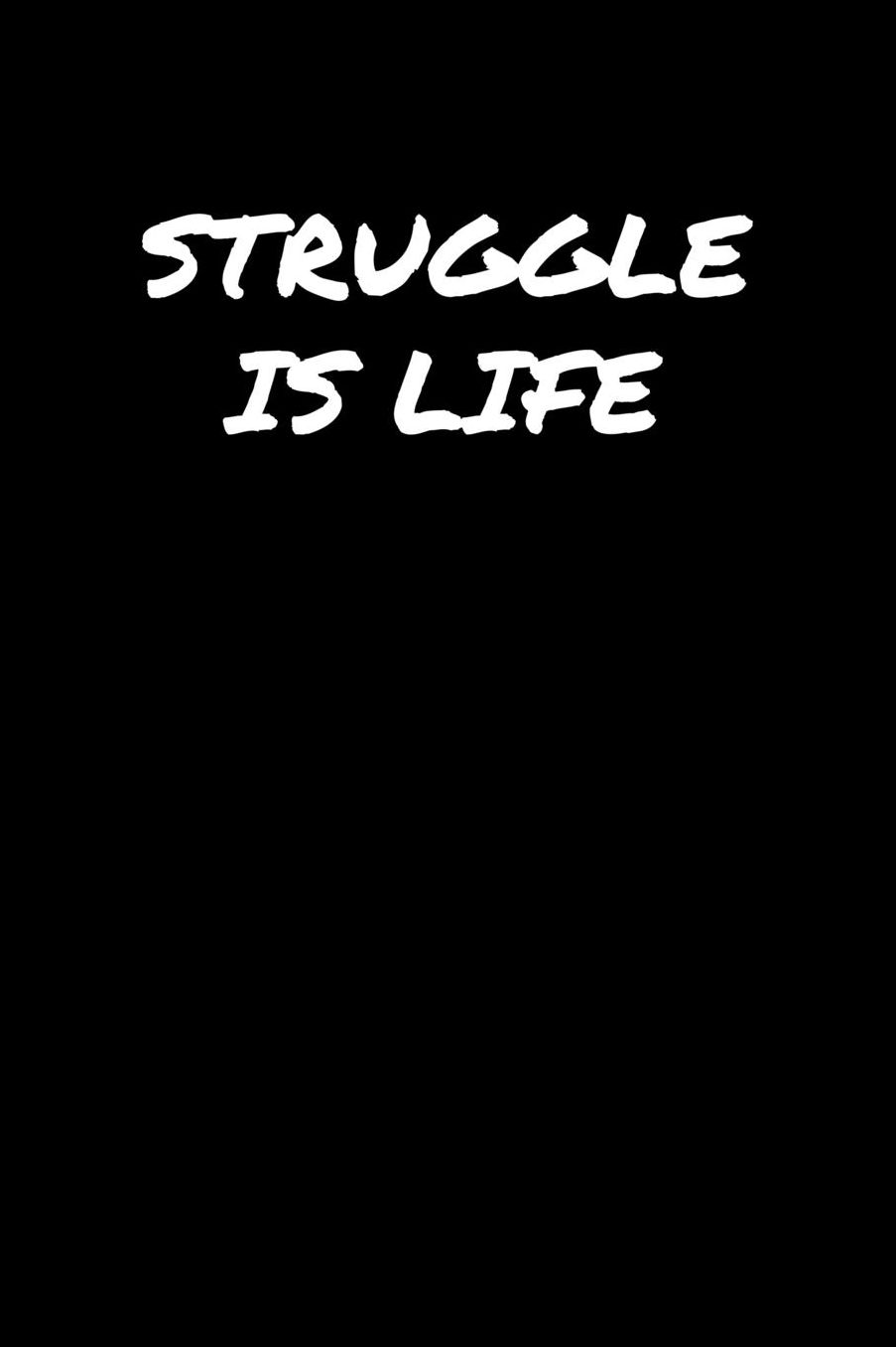 Struggle Is Life: A soft cover blank lined journal to jot down ideas, memories, goals, and anything else that comes to mind.