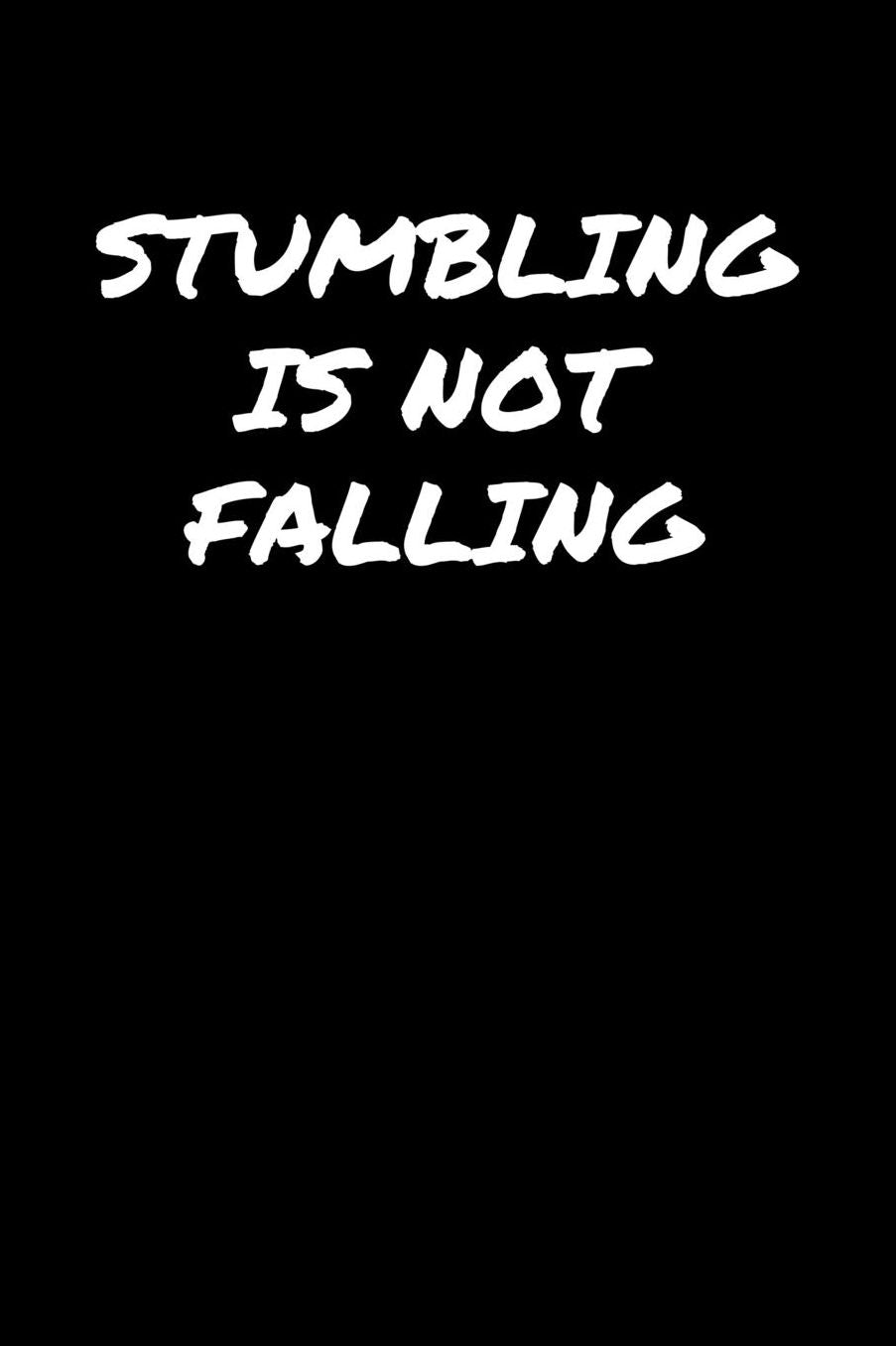 Stumbling Is Not Falling�: A soft cover blank lined journal to jot down ideas, memories, goals, and anything else that comes to mind.