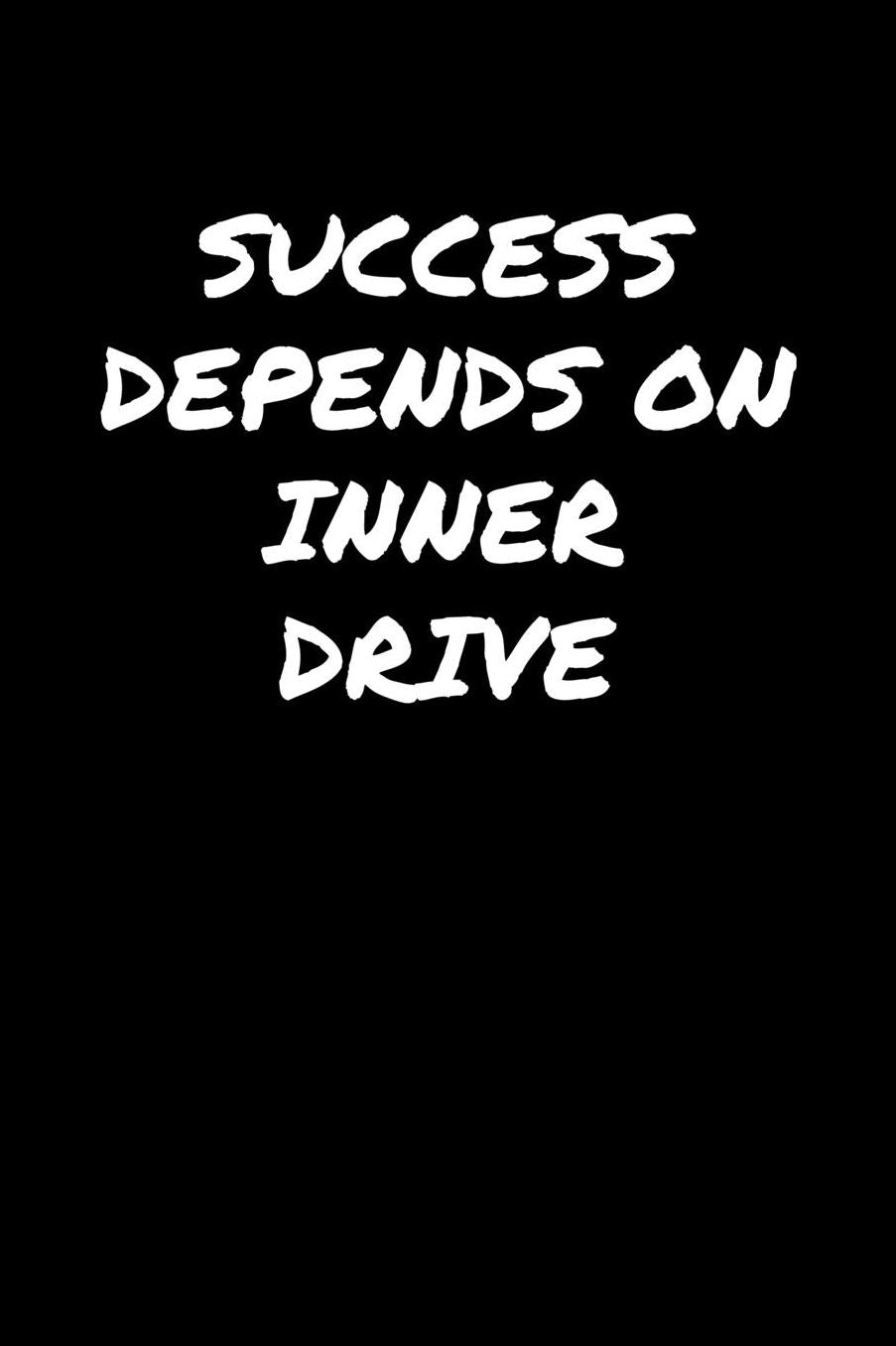 Success Depends On Inner Drive: A soft cover blank lined journal to jot down ideas, memories, goals, and anything else that comes to mind.
