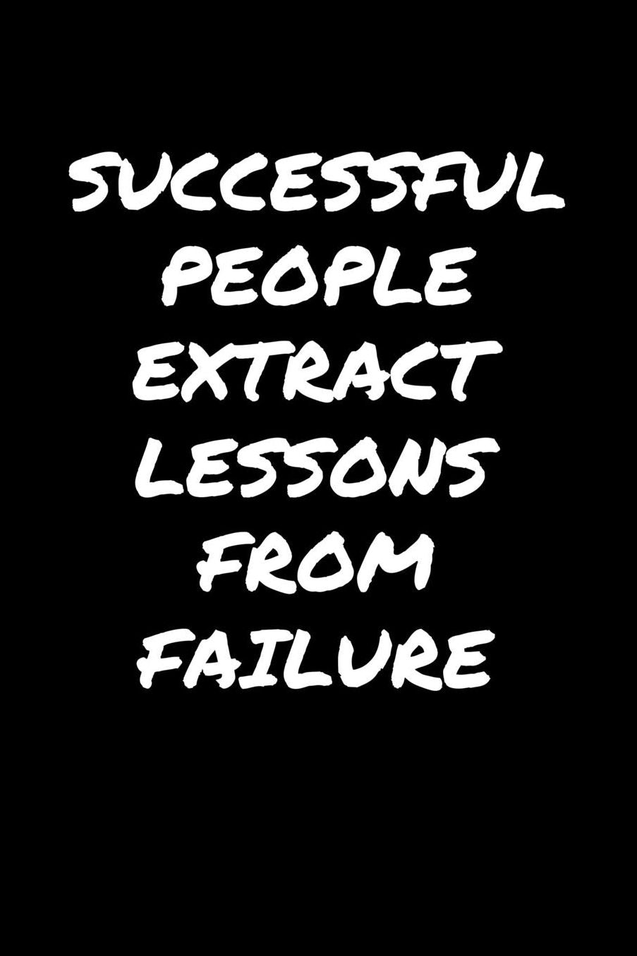 Successful People Extract Lessons From Failure: A soft cover blank lined journal to jot down ideas, memories, goals, and anything else that comes to mind.